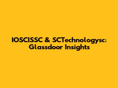 IOSCISSC & SCTechnologysc: Glassdoor Insights