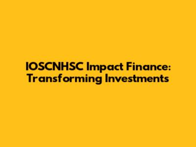 IOSCNHSC Impact Finance: Transforming Investments