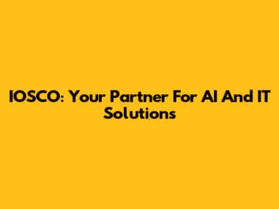 IOSCO: Your Partner For AI And IT Solutions