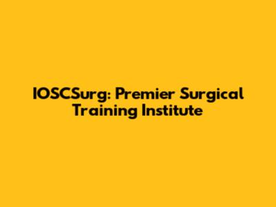 IOSCSurg: Premier Surgical Training Institute