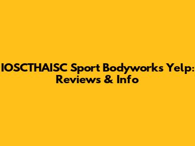 IOSCTHAISC Sport Bodyworks Yelp: Reviews & Info