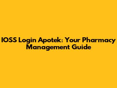 IOSS Login Apotek: Your Pharmacy Management Guide