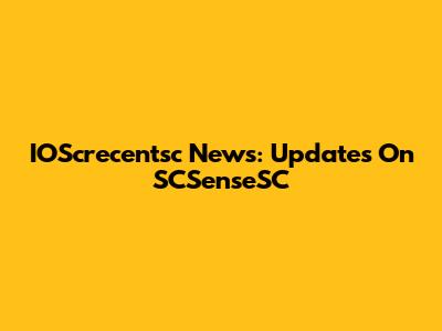 IOScrecentsc News: Updates On SCSenseSC