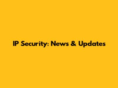 IP Security: News & Updates