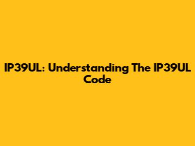IP39UL: Understanding The IP39UL Code