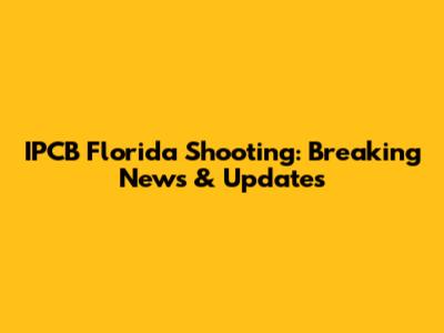 IPCB Florida Shooting: Breaking News & Updates