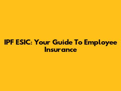 IPF ESIC: Your Guide To Employee Insurance