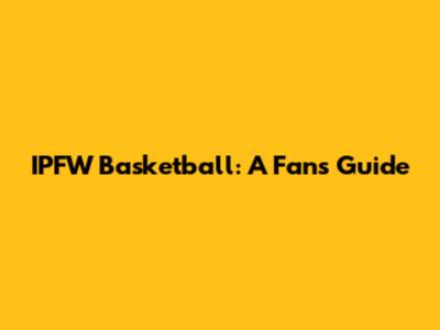 IPFW Basketball: A Fan's Guide