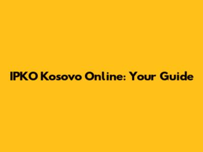 IPKO Kosovo Online: Your Guide