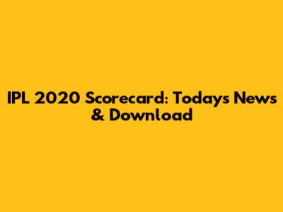 IPL 2020 Scorecard: Today's News & Download