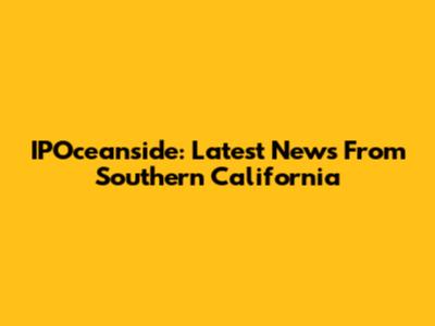 IPOceanside: Latest News From Southern California