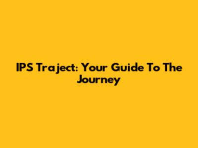 IPS Traject: Your Guide To The Journey
