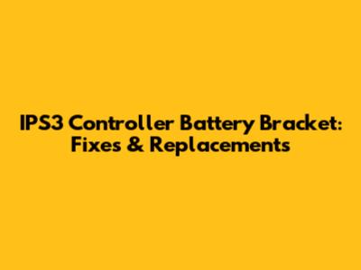 IPS3 Controller Battery Bracket: Fixes & Replacements
