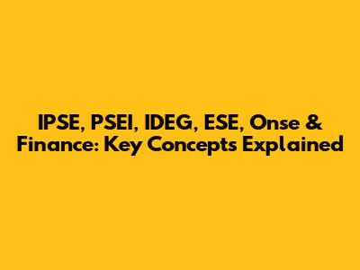 IPSE, PSEI, IDEG, ESE, Onse & Finance: Key Concepts Explained