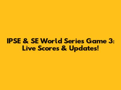 IPSE & SE World Series Game 3: Live Scores & Updates!