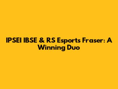 IPSEI IBSE & RS Esports Fraser: A Winning Duo