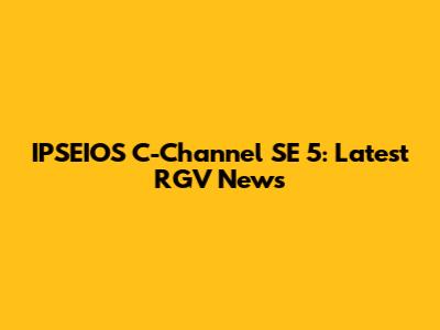 IPSEIOS C-Channel SE 5: Latest RGV News