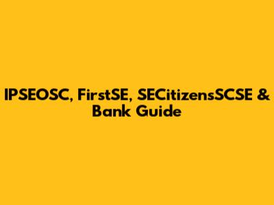 IPSEOSC, FirstSE, SECitizensSCSE & Bank Guide