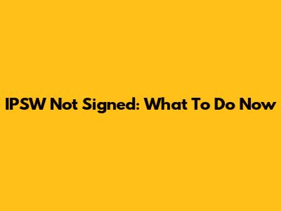 IPSW Not Signed: What To Do Now