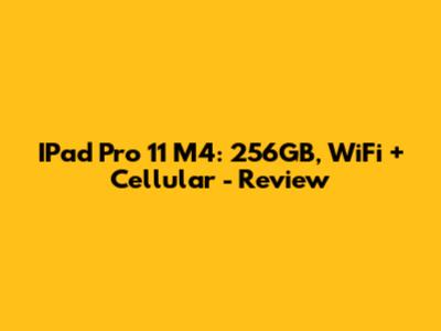IPad Pro 11" M4: 256GB, WiFi + Cellular - Review