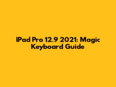 IPad Pro 12.9" 2021: Magic Keyboard Guide