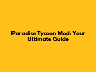 IParadise Tycoon Mod: Your Ultimate Guide