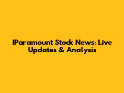 IParamount Stock News: Live Updates & Analysis