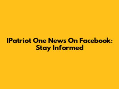 IPatriot One News On Facebook: Stay Informed