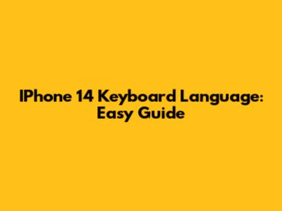 IPhone 14 Keyboard Language: Easy Guide