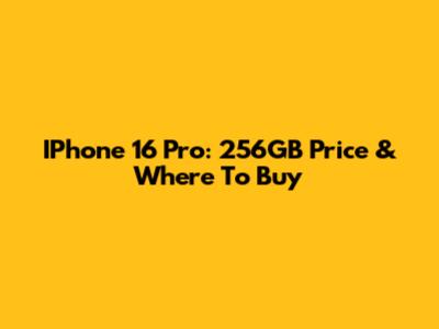 IPhone 16 Pro: 256GB Price & Where To Buy