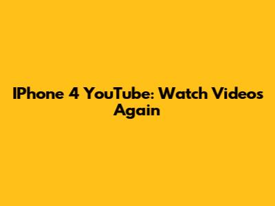 IPhone 4 YouTube: Watch Videos Again