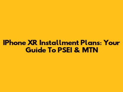 IPhone XR Installment Plans: Your Guide To PSEI & MTN