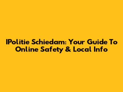 IPolitie Schiedam: Your Guide To Online Safety & Local Info