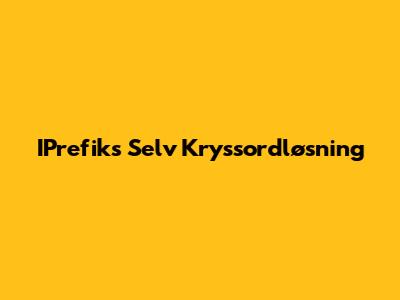 IPrefiks Selv Kryssordløsning