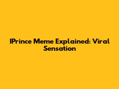 IPrince Meme Explained: Viral Sensation