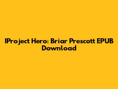 IProject Hero: Briar Prescott EPUB Download