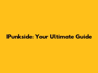 IPunkside: Your Ultimate Guide