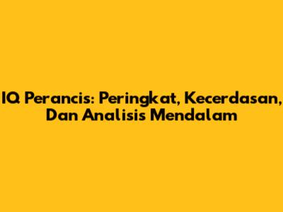 IQ Perancis: Peringkat, Kecerdasan, Dan Analisis Mendalam