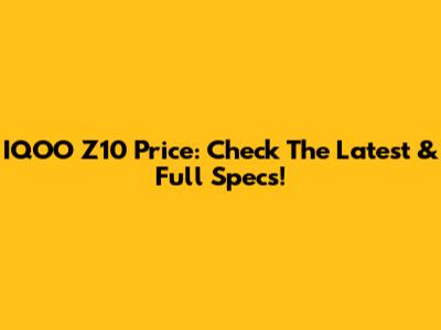 IQOO Z10 Price: Check The Latest & Full Specs!