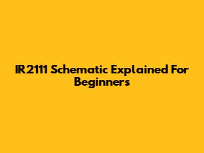 IR2111 Schematic Explained For Beginners