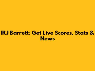 IRJ Barrett: Get Live Scores, Stats & News