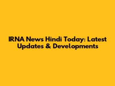 IRNA News Hindi Today: Latest Updates & Developments