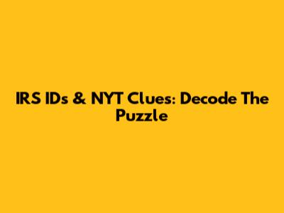 IRS IDs & NYT Clues: Decode The Puzzle