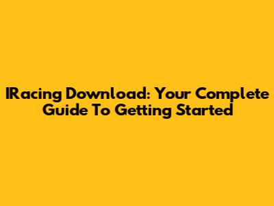IRacing Download: Your Complete Guide To Getting Started