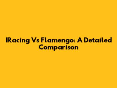 IRacing Vs Flamengo: A Detailed Comparison