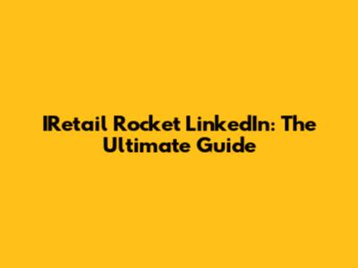 IRetail Rocket LinkedIn: The Ultimate Guide