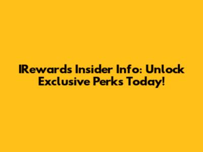 IRewards Insider Info: Unlock Exclusive Perks Today!