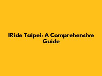 IRide Taipei: A Comprehensive Guide