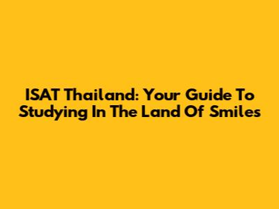 ISAT Thailand: Your Guide To Studying In The Land Of Smiles