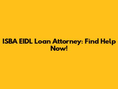 ISBA EIDL Loan Attorney: Find Help Now!